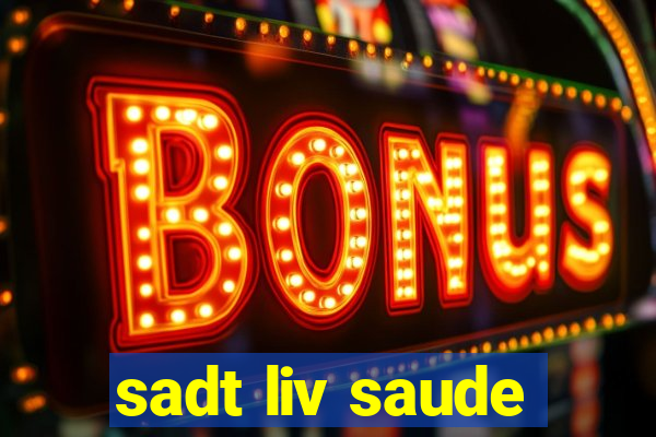 sadt liv saude